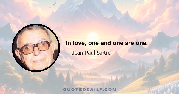 In love, one and one are one.