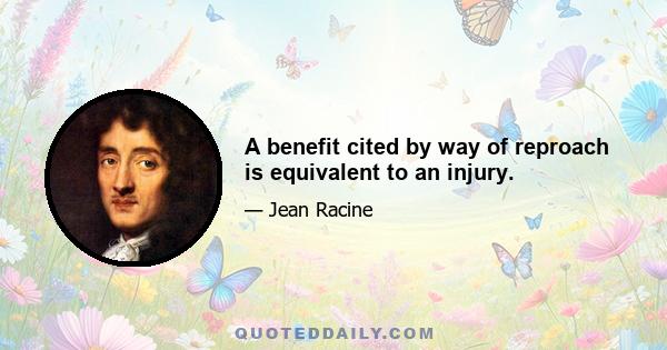 A benefit cited by way of reproach is equivalent to an injury.