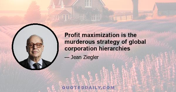 Profit maximization is the murderous strategy of global corporation hierarchies