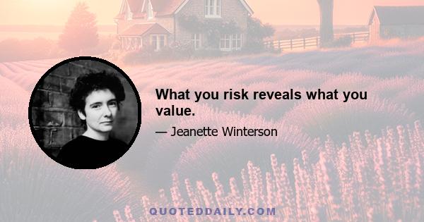 What you risk reveals what you value.