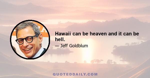 Hawaii can be heaven and it can be hell.