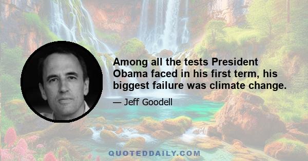 Among all the tests President Obama faced in his first term, his biggest failure was climate change.