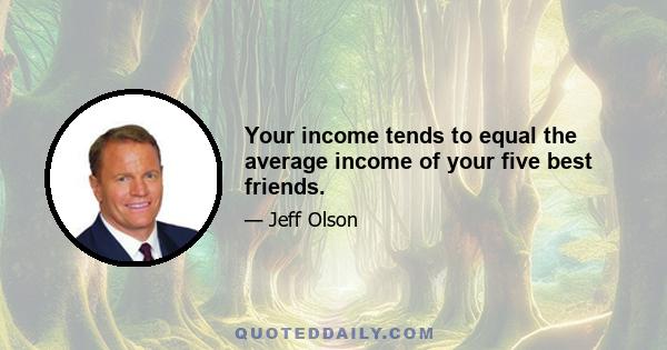 Your income tends to equal the average income of your five best friends.