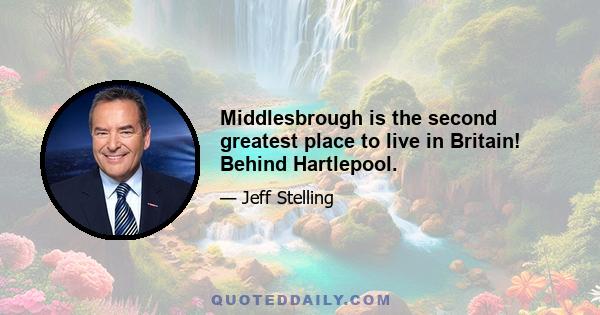 Middlesbrough is the second greatest place to live in Britain! Behind Hartlepool.