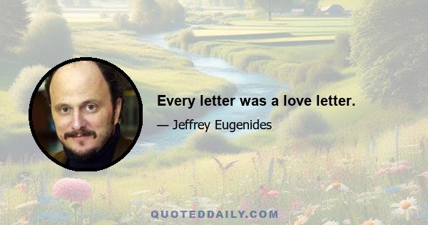 Every letter was a love letter.