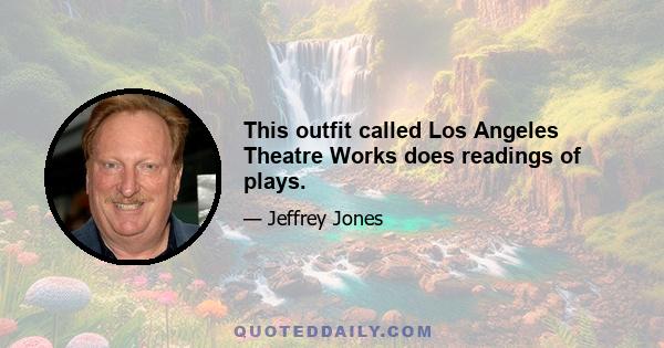 This outfit called Los Angeles Theatre Works does readings of plays.