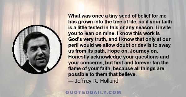 What was once a tiny seed of belief for me has grown into the tree of life, so if your faith is a little tested in this or any season, I invite you to lean on mine. I know this work is God’s very truth, and I know that