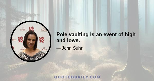 Pole vaulting is an event of high and lows.