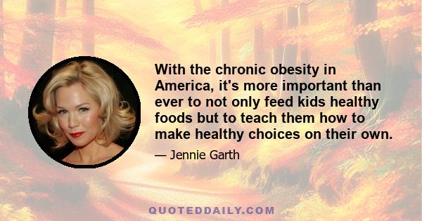 With the chronic obesity in America, it's more important than ever to not only feed kids healthy foods but to teach them how to make healthy choices on their own.