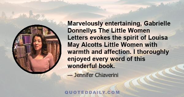 Marvelously entertaining, Gabrielle Donnellys The Little Women Letters evokes the spirit of Louisa May Alcotts Little Women with warmth and affection. I thoroughly enjoyed every word of this wonderful book.