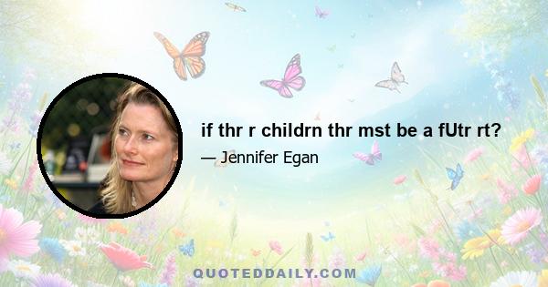 if thr r childrn thr mst be a fUtr rt?