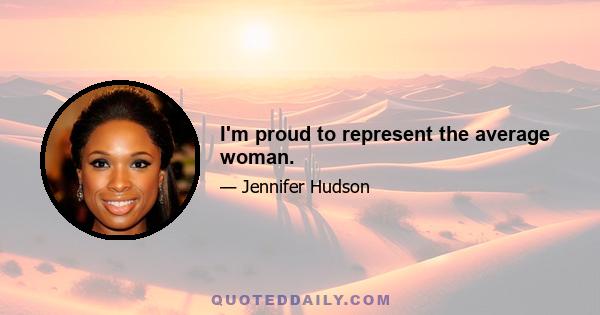 I'm proud to represent the average woman.