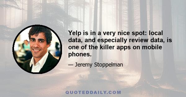 Yelp is in a very nice spot: local data, and especially review data, is one of the killer apps on mobile phones.