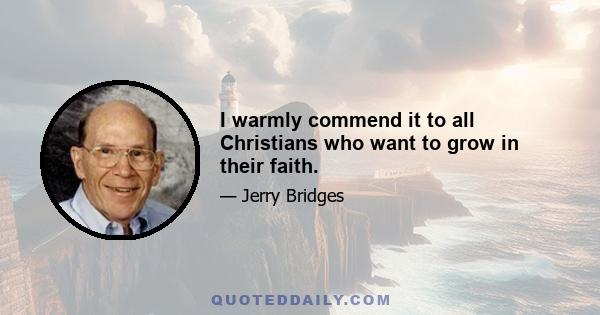 I warmly commend it to all Christians who want to grow in their faith.