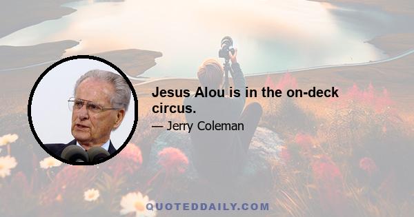 Jesus Alou is in the on-deck circus.