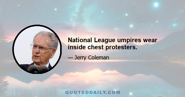 National League umpires wear inside chest protesters.