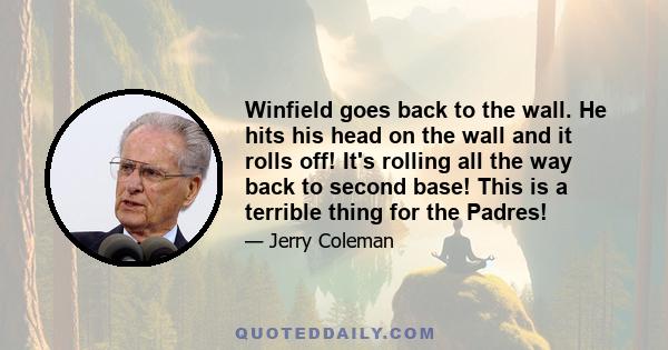 Winfield goes back to the wall. He hits his head on the wall and it rolls off! It's rolling all the way back to second base! This is a terrible thing for the Padres!