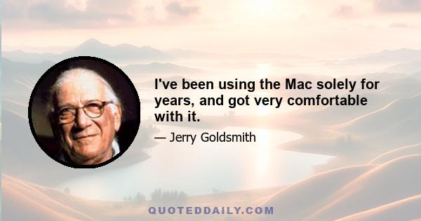 I've been using the Mac solely for years, and got very comfortable with it.