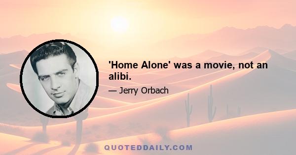 'Home Alone' was a movie, not an alibi.