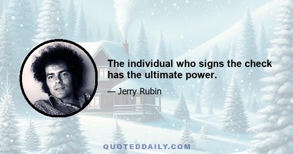 The individual who signs the check has the ultimate power.