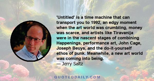 'Untitled' is a time machine that can transport you to 1992, an edgy moment when the art world was crumbling, money was scarce, and artists like Tiravanija were in the nascent stages of combining Happenings, performance 