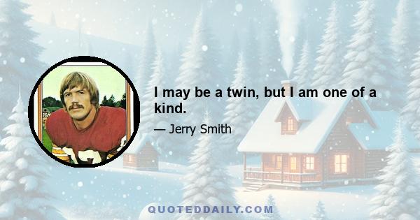 I may be a twin, but I am one of a kind.