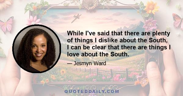 While I've said that there are plenty of things I dislike about the South, I can be clear that there are things I love about the South.