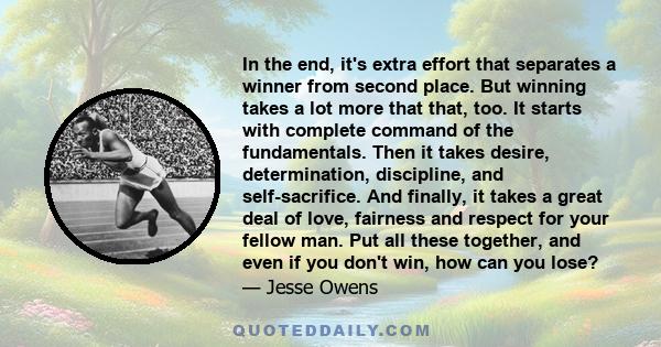 In the end, it's extra effort that separates a winner from second place. But winning takes a lot more that that, too. It starts with complete command of the fundamentals. Then it takes desire, determination, discipline, 