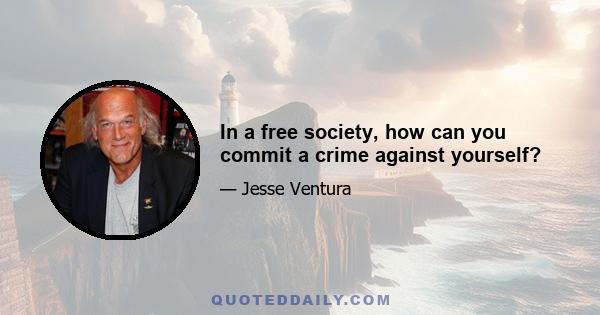 In a free society, how can you commit a crime against yourself?