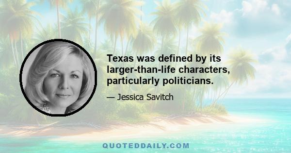 Texas was defined by its larger-than-life characters, particularly politicians.