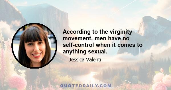 According to the virginity movement, men have no self-control when it comes to anything sexual.