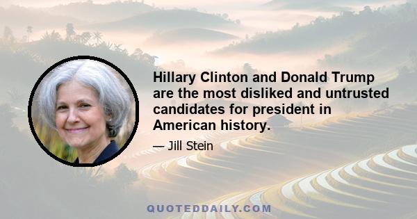 Hillary Clinton and Donald Trump are the most disliked and untrusted candidates for president in American history.