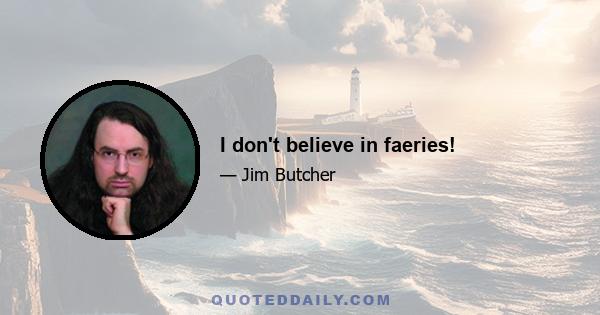 I don't believe in faeries!