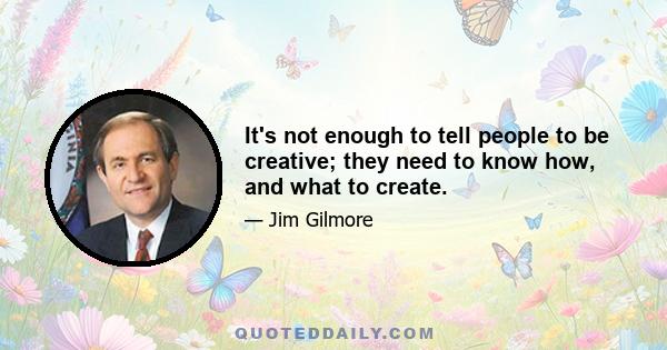 It's not enough to tell people to be creative; they need to know how, and what to create.