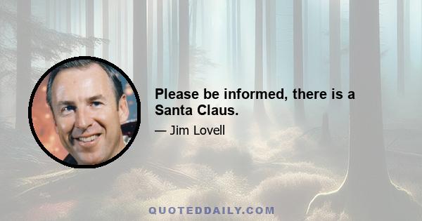 Please be informed, there is a Santa Claus.