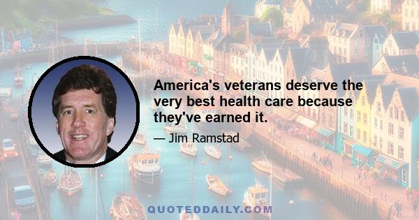 America's veterans deserve the very best health care because they've earned it.