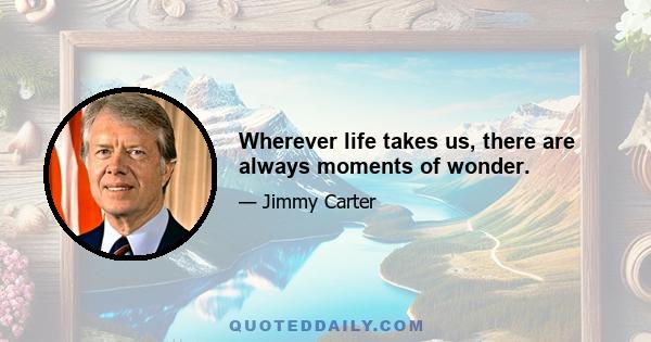 Wherever life takes us, there are always moments of wonder.