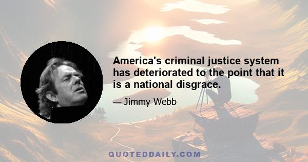 America's criminal justice system has deteriorated to the point that it is a national disgrace.