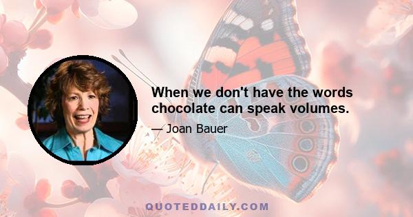 When we don't have the words chocolate can speak volumes.