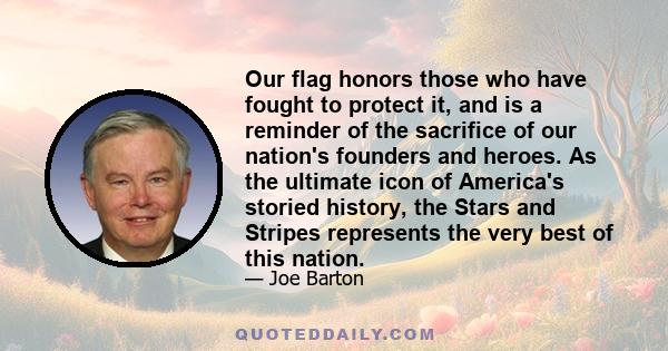 Our flag honors those who have fought to protect it, and is a reminder of the sacrifice of our nation's founders and heroes. As the ultimate icon of America's storied history, the Stars and Stripes represents the very