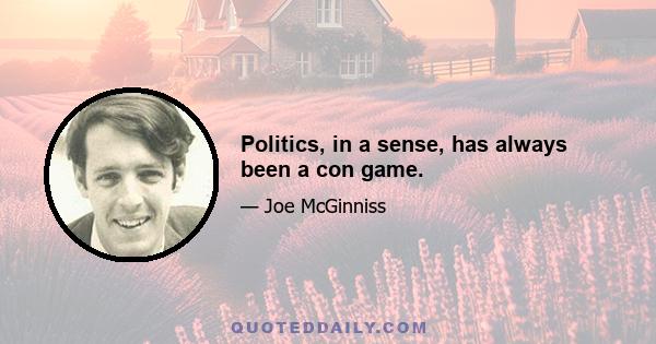 Politics, in a sense, has always been a con game.