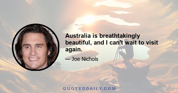 Australia is breathtakingly beautiful, and I can't wait to visit again.