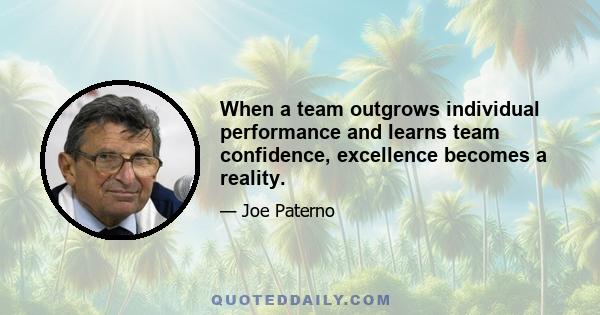 When a team outgrows individual performance and learns team confidence, excellence becomes a reality.