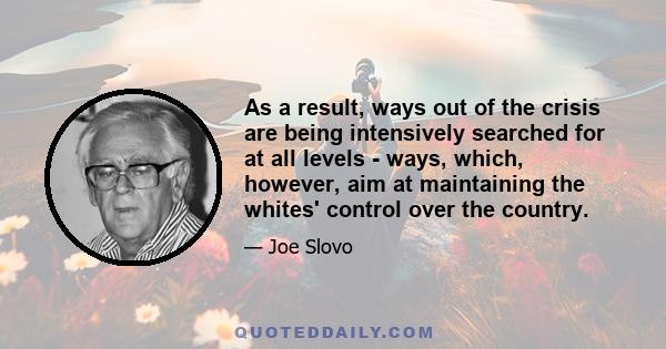 As a result, ways out of the crisis are being intensively searched for at all levels - ways, which, however, aim at maintaining the whites' control over the country.