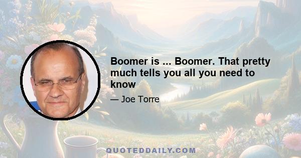 Boomer is ... Boomer. That pretty much tells you all you need to know