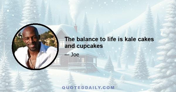 The balance to life is kale cakes and cupcakes