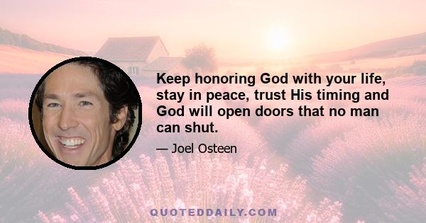 Keep honoring God with your life, stay in peace, trust His timing and God will open doors that no man can shut.