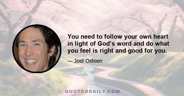 You need to follow your own heart in light of God’s word and do what you feel is right and good for you.
