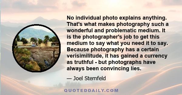 No individual photo explains anything. That's what makes photography such a wonderful and problematic medium. It is the photographer's job to get this medium to say what you need it to say. Because photography has a