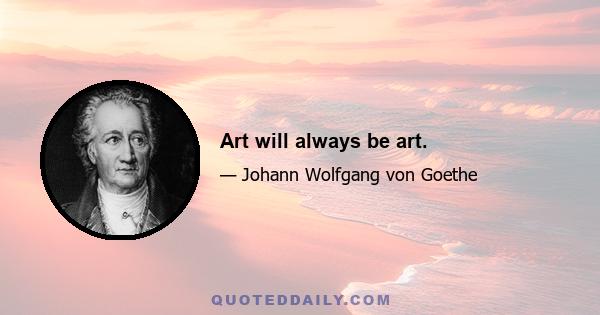 Art will always be art.